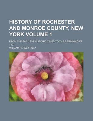 Book cover for History of Rochester and Monroe County, New York Volume 1; From the Earliest Historic Times to the Beginning of 1907