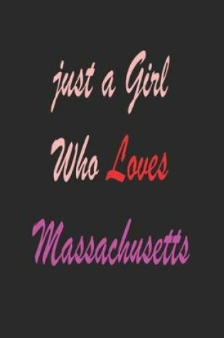 Cover of Just a girl who loves Massachusetts