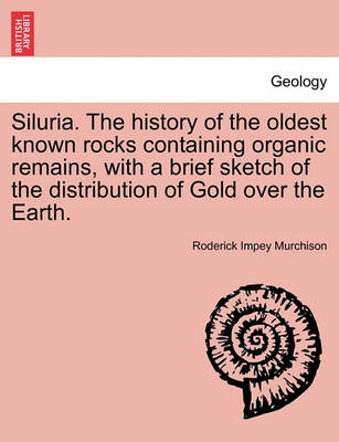 Book cover for Siluria. The history of the oldest known rocks containing organic remains, with a brief sketch of the distribution of Gold over the Earth.