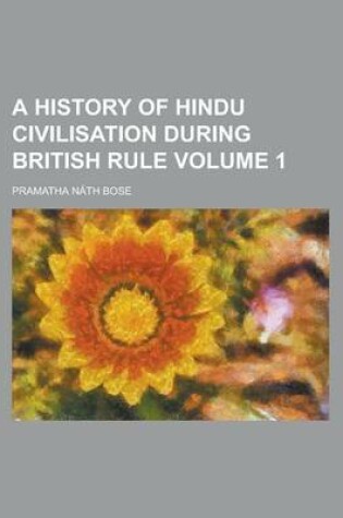 Cover of A History of Hindu Civilisation During British Rule Volume 1