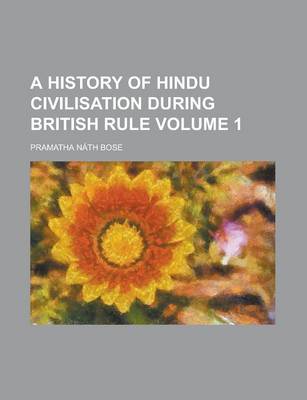 Book cover for A History of Hindu Civilisation During British Rule Volume 1