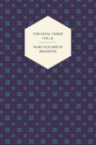 Cover of The Fatal Three Vol. II.