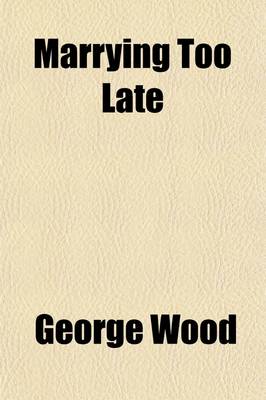 Book cover for Marrying Too Late; A Tale