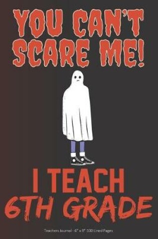 Cover of You Can't Scare Me! I Teach 6th Grade