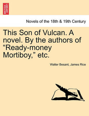 Book cover for This Son of Vulcan. a Novel. by the Authors of Ready-Money Mortiboy, Etc, Vol. I