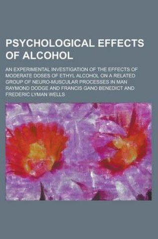 Cover of Psychological Effects of Alcohol; An Experimental Investigation of the Effects of Moderate Doses of Ethyl Alcohol on a Related Group of Neuro-Muscular Processes in Man