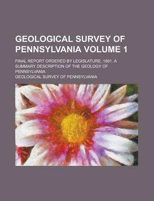 Book cover for Geological Survey of Pennsylvania; Final Report Ordered by Legislature, 1891. a Summary Description of the Geology of Pennsylvania Volume 1