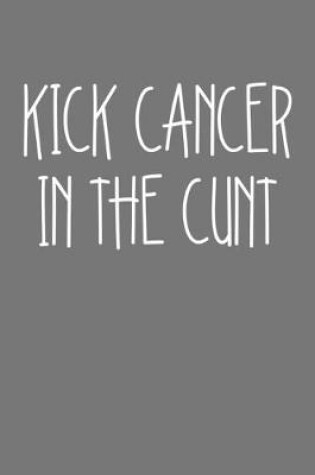 Cover of Kick Cancer In The Cunt