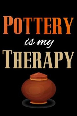 Cover of Pottery is my Therapy