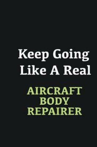 Cover of Keep Going Like a Real Aircraft Body Repairer