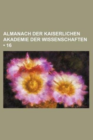 Cover of Almanach Der Kaiserlichen Akademie Der Wissenschaften (16)