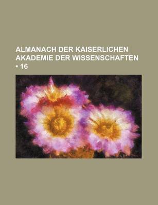 Book cover for Almanach Der Kaiserlichen Akademie Der Wissenschaften (16)