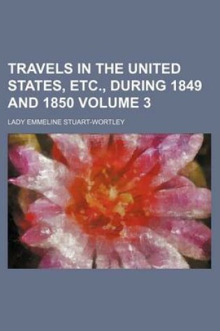Cover of Travels in the United States, Etc., During 1849 and 1850 Volume 3