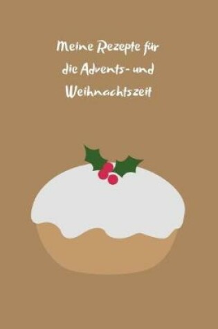 Cover of Meine Rezepte fur die Advents- und Weihnachtszeit