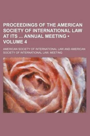 Cover of Proceedings of the American Society of International Law at Its Annual Meeting (Volume 4)