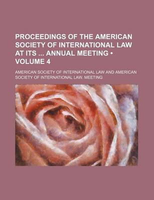 Book cover for Proceedings of the American Society of International Law at Its Annual Meeting (Volume 4)