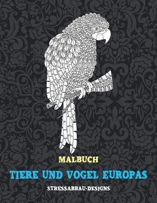 Cover of Tiere und Voegel Europas - Malbuch - Stressabbau-Designs