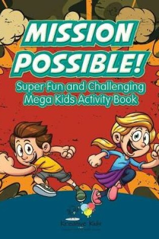 Cover of Mission Possible! Super Fun and Challenging Mega Kids Activity Book
