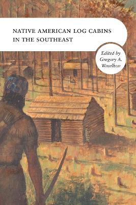 Book cover for Native American Log Cabins in the Southeast