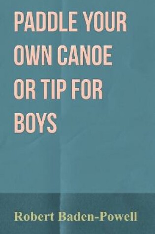 Cover of Paddle Your Own Canoe or Tip for Boys