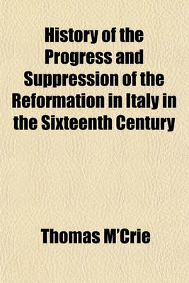 Book cover for History of the Progress and Suppression of the Reformation in Italy in the Sixteenth Century; Including a Sketch of the History of the Reformation in the Grisons