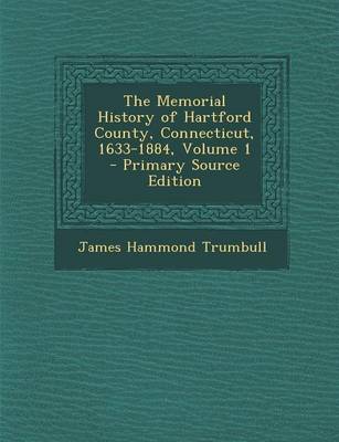 Book cover for The Memorial History of Hartford County, Connecticut, 1633-1884, Volume 1 - Primary Source Edition