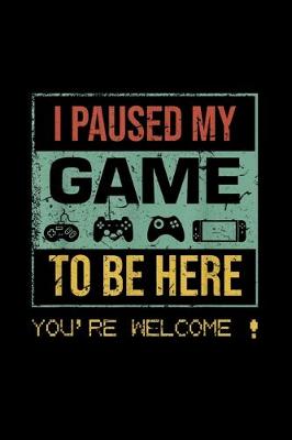 Book cover for I Paused My Game to Be Here Gamer Gaming