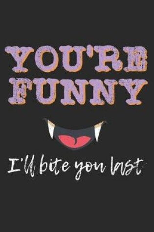 Cover of You're Funny, I'll Bite You Last