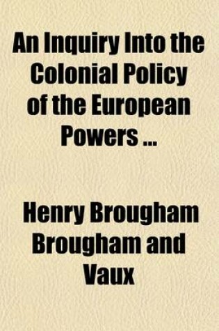 Cover of An Inquiry Into the Colonial Policy of the European Powers (Volume 2)