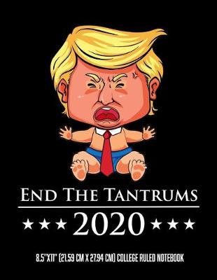 Book cover for End The Tantrums 2020 8.5"x11" (21.59 cm x 27.94 cm) College Ruled Notebook