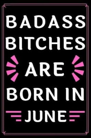 Cover of Badass Bitches Are Born In June