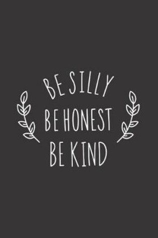 Cover of Be Silly Be Honest Be Kind