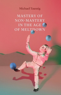 Book cover for Mastery of Non–Mastery in the Age of Meltdown