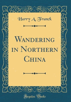 Book cover for Wandering in Northern China (Classic Reprint)