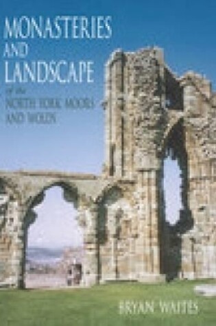 Cover of Monasteries and Landscape of the North York Moors and Wolds