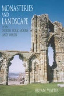 Book cover for Monasteries and Landscape of the North York Moors and Wolds