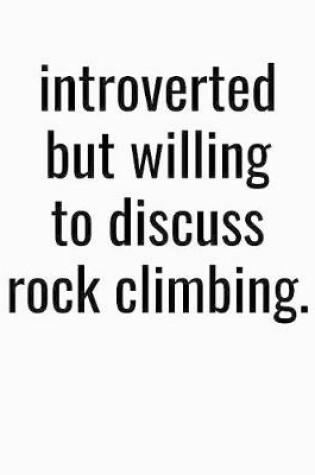 Cover of Introverted But Willing To Discuss Rock Climbing