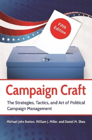 Cover of Campaign Craft: The Strategies, Tactics, and Art of Political Campaign Management, 5th Edition