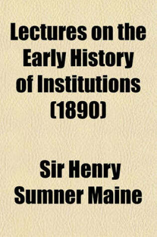 Cover of Lectures on the Early History of Institutions (Volume 1890)