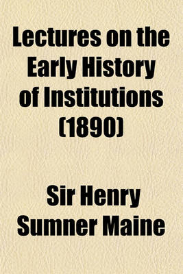 Book cover for Lectures on the Early History of Institutions (Volume 1890)