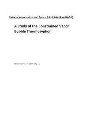 Book cover for A Study of the Constrained Vapor Bubble Thermosyphon