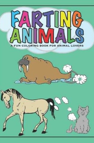 Cover of Farting Animals A Fun Coloring Book for Animal Lovers