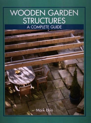 Cover of Wooden Garden Structures - a Complete Guide