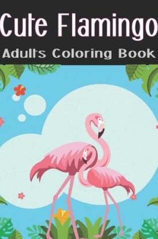 Cover of Cute Flamingo Adults Coloring Book