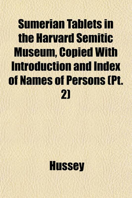 Book cover for Sumerian Tablets in the Harvard Semitic Museum, Copied with Introduction and Index of Names of Persons (PT. 2)