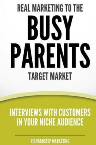 Cover of Real Marketing To The Busy Parents Target Market