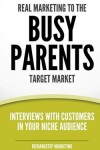 Book cover for Real Marketing To The Busy Parents Target Market