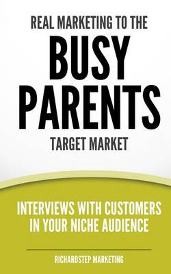 Cover of Real Marketing To The Busy Parents Target Market