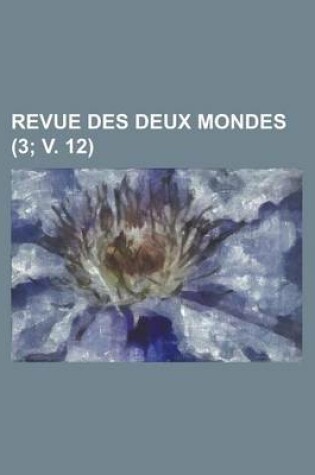 Cover of Revue Des Deux Mondes (3; V. 12 )