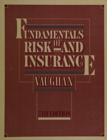 Book cover for Vaughan: Fundamentals of Risk & Insurance 5ed (Printed Exclusively for the College for Financial Planning)